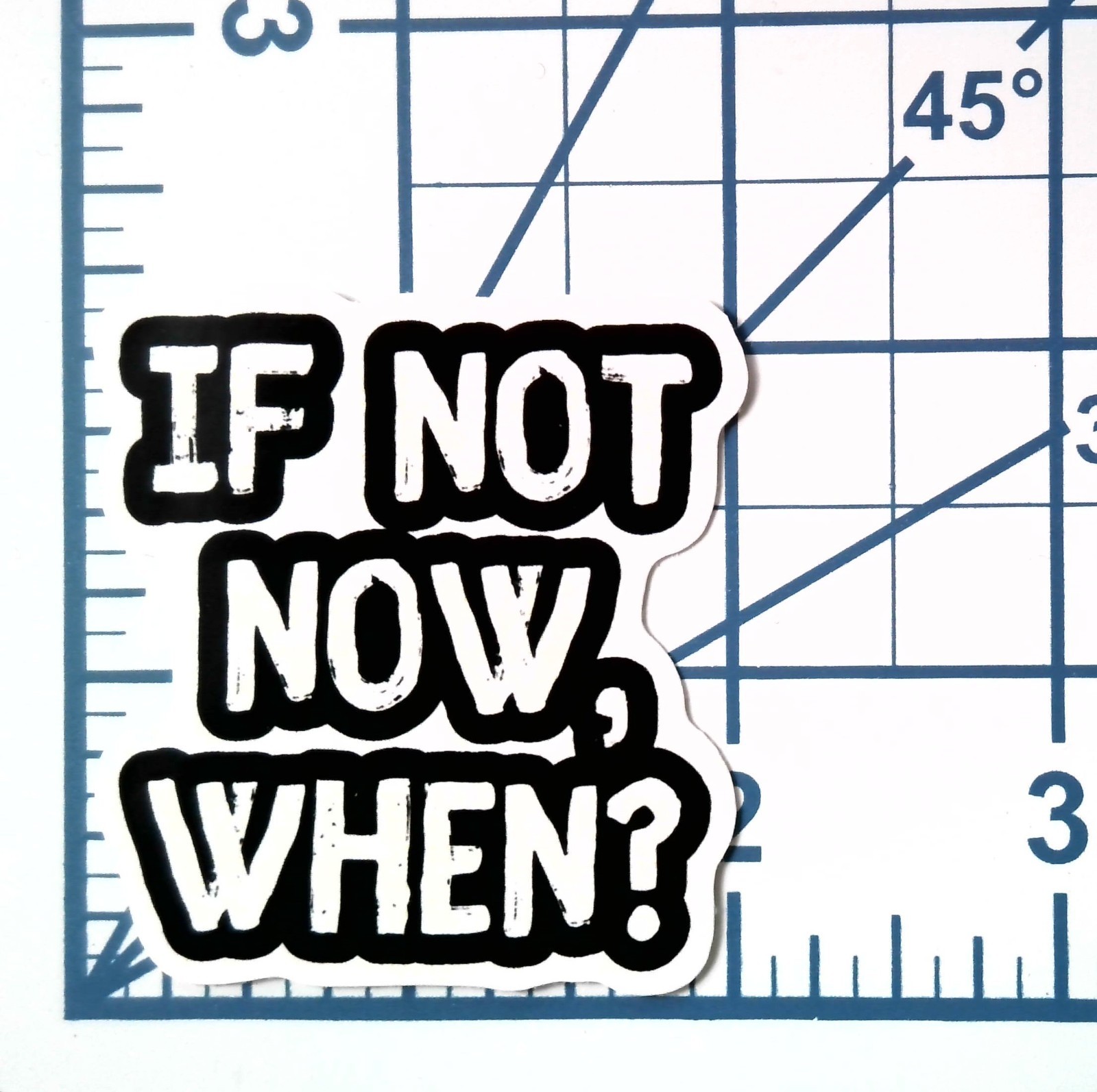 If Not Now When Vinyl Sticker Inspirational Motivational Quote Bold Desktop