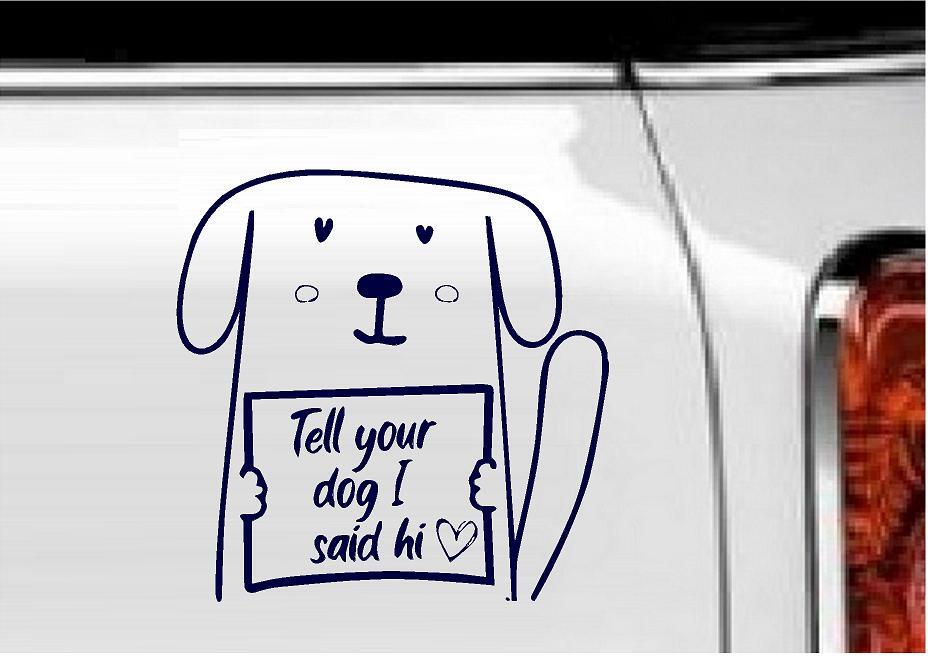 Tell your dog I said Hi! (DOG) – Vinyl Decal Home Décor 6" x 6"