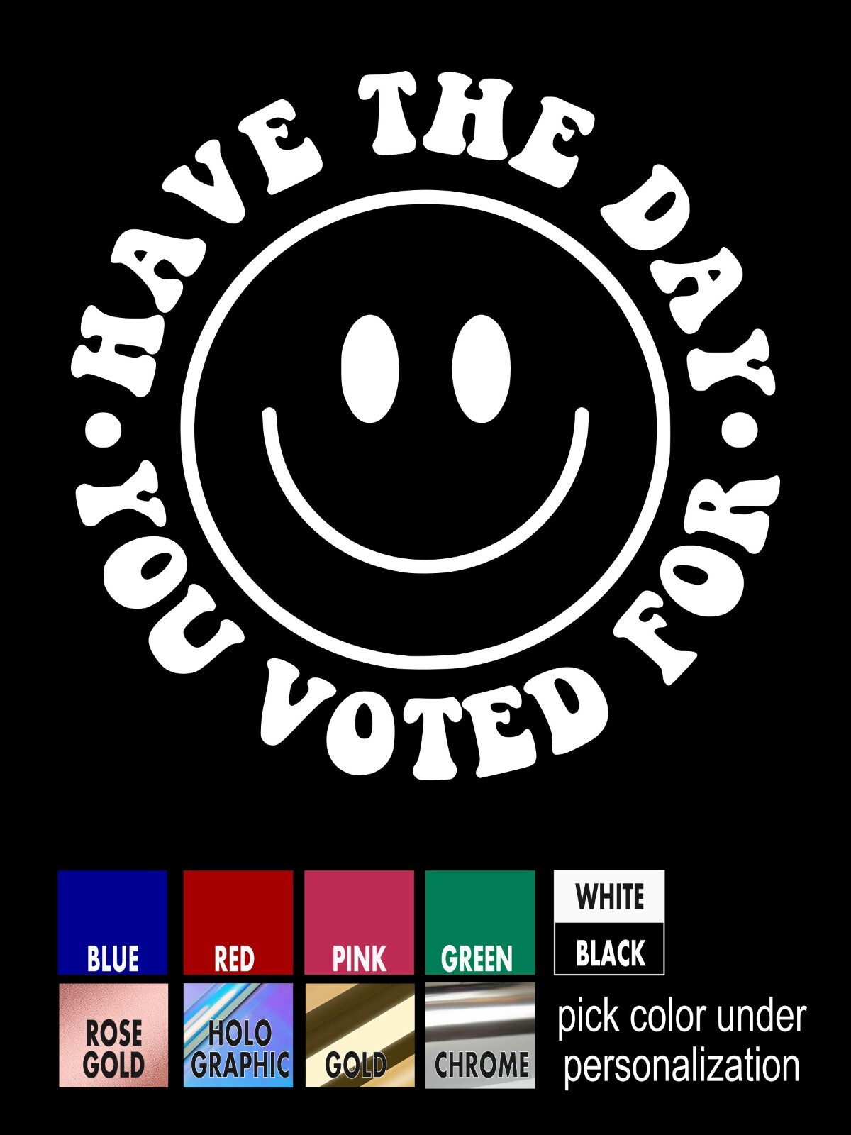 Have The Day You Voted For Decal, happy face sticker
