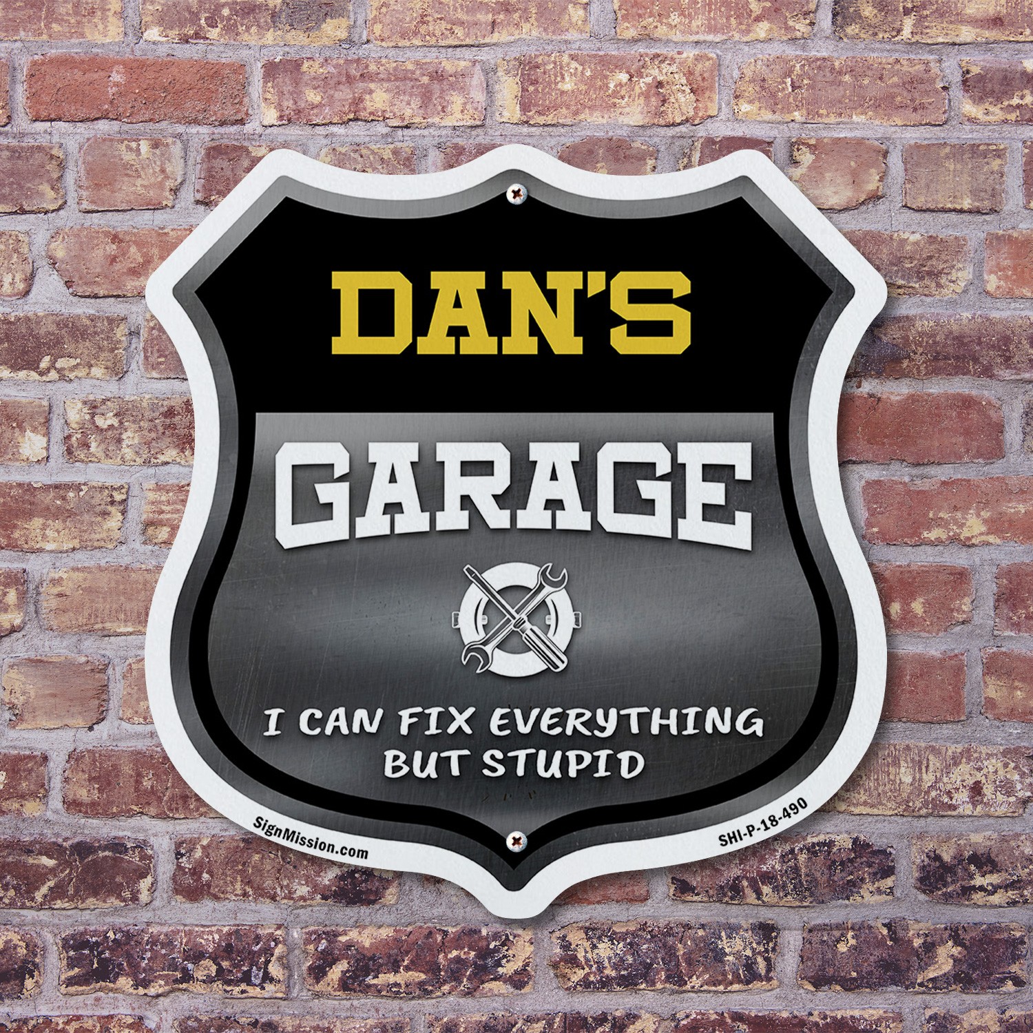 Dan's Garage I Can Fix Everything But Stupid Shield Shaped Sign Made in the USA