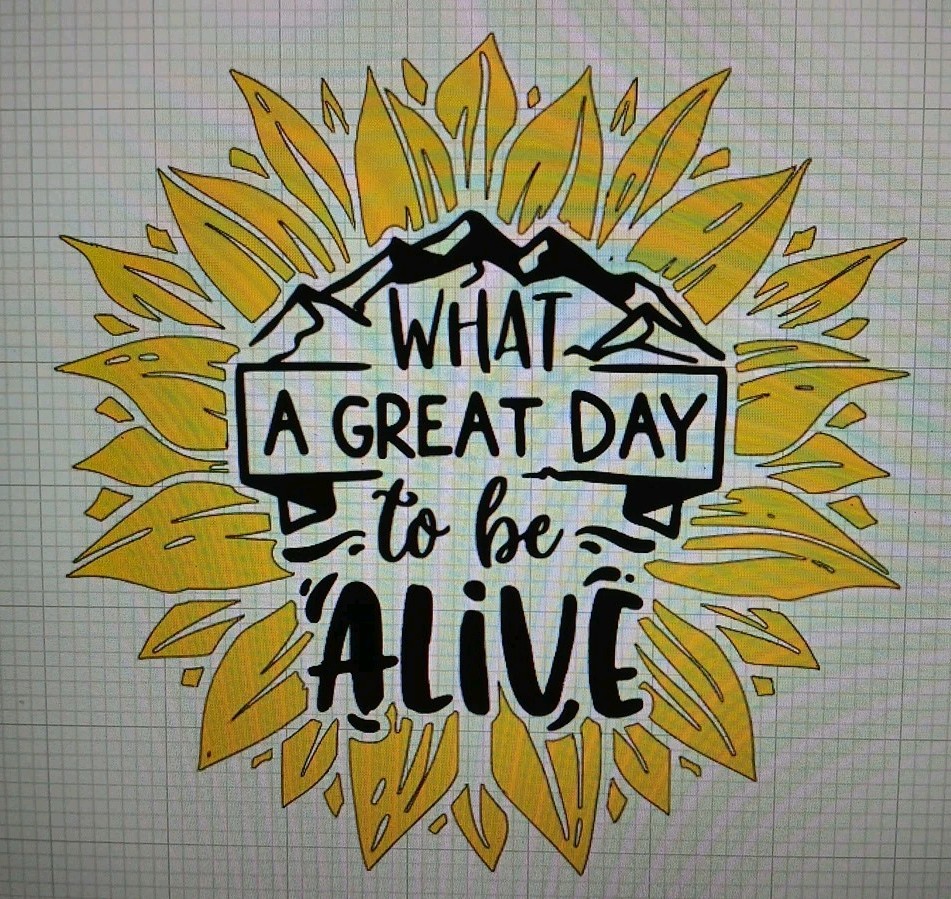 What A Great Day To Be Alive Sunflower Decal
