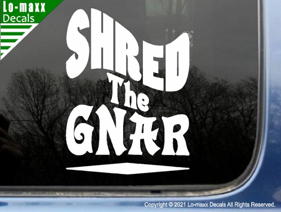 Shred The Gnar Whitewater Snowboarding Skateboarding Surfing Die Cut Vinyl Decal