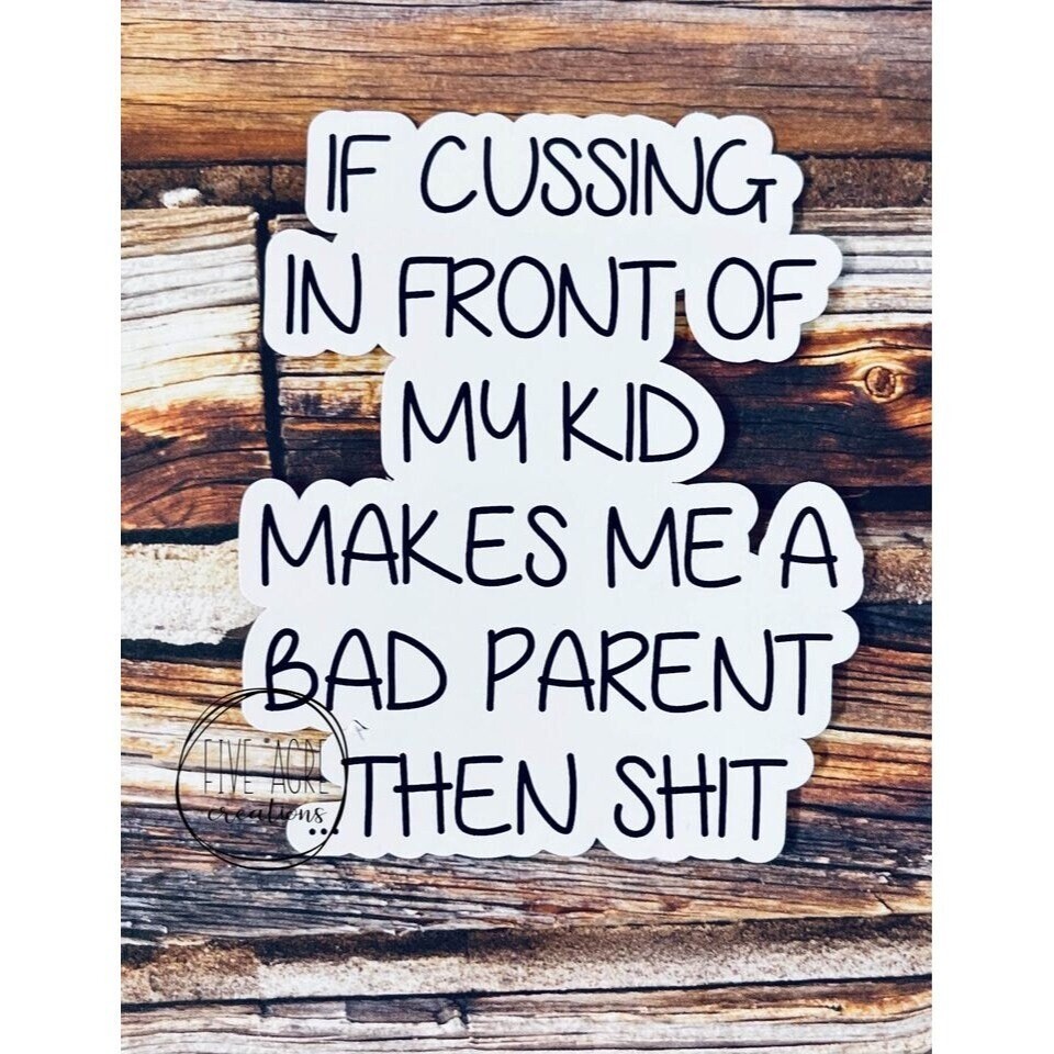 Funny Waterproof Decal | Weatherproof Sticker | If Cussing In Front Of Kids