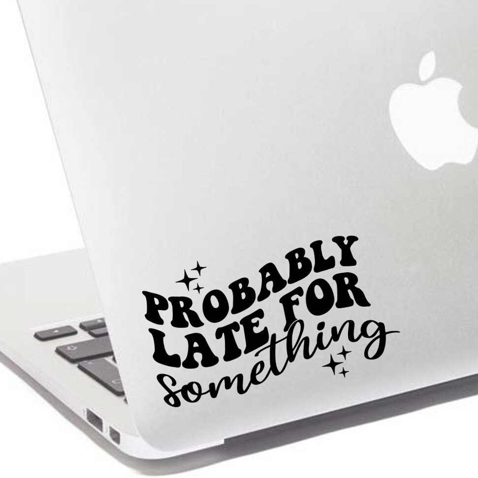 Probably Late For Something 6" Decal Window Sticker Funny – 28 Different Colors!