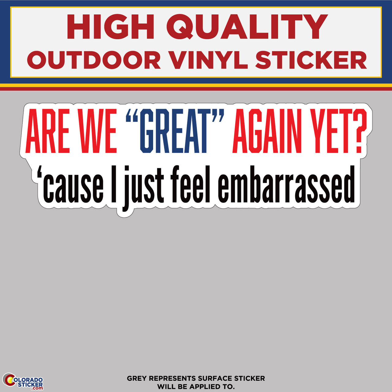 Are We Great Again Yet? Cause I just feel embarassed, Vinyl Sticker Decal