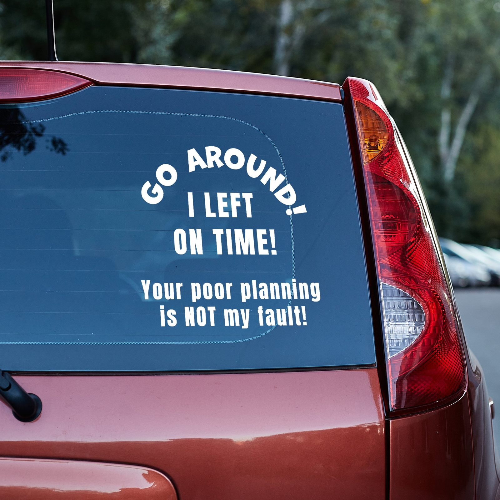 Go around, I left on time. Your poor planning vinyl decal funny truck traffic