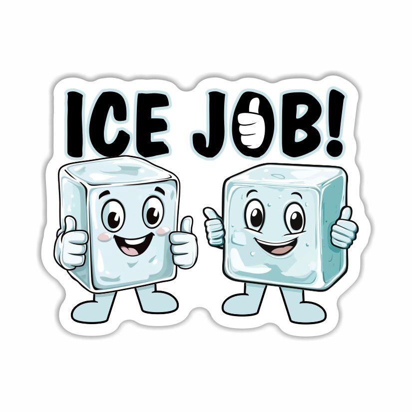 ICE JOB! Funny Sticker, Peel N' Stick, Different Sizes
