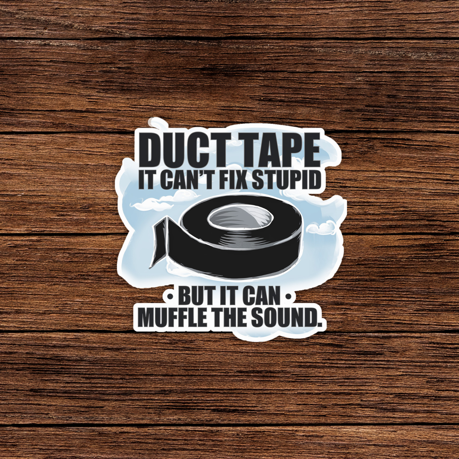 Funny Duct Tape Can't Fix Stupid Sarcastic Humor Sticker Decal #1062