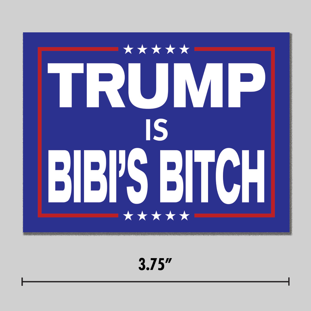 Anti-Trump "Trump Is Bibi's Bitch" Sticker Netanyahu 3.75" Vinyl Decal