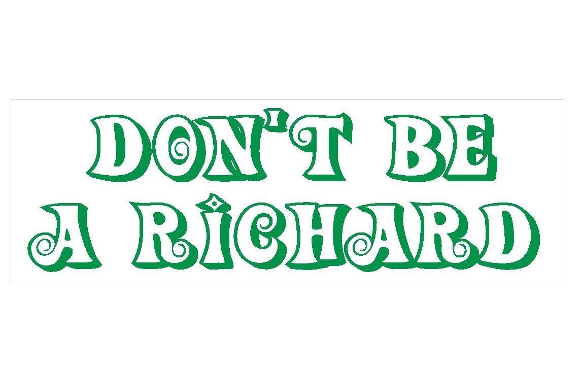 Don't Be A Richard Comical Funny Bumper Sticker or Helmet Sticker USA MADE D232