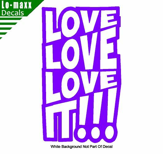 Love love love It Original Graphic Art Design High Quality Die Cut Vinyl Decal