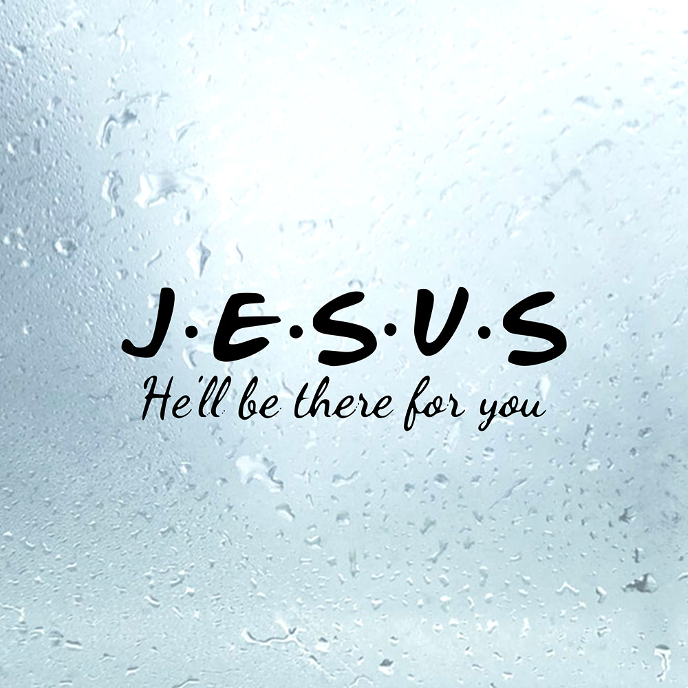 Jesus Friends Sticker He'll be there for you Vinyl Decal Laptop Car Truck Black