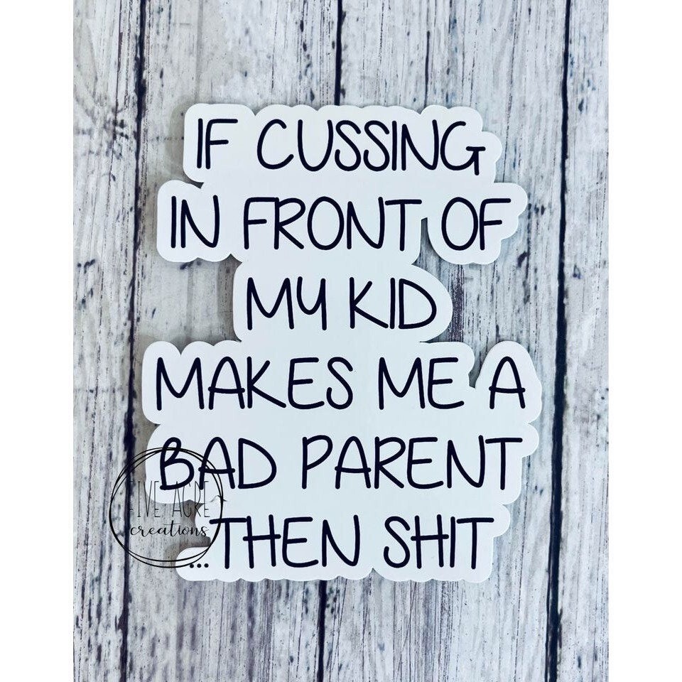 Funny Waterproof Decal | Weatherproof Sticker | If Cussing In Front Of Kids