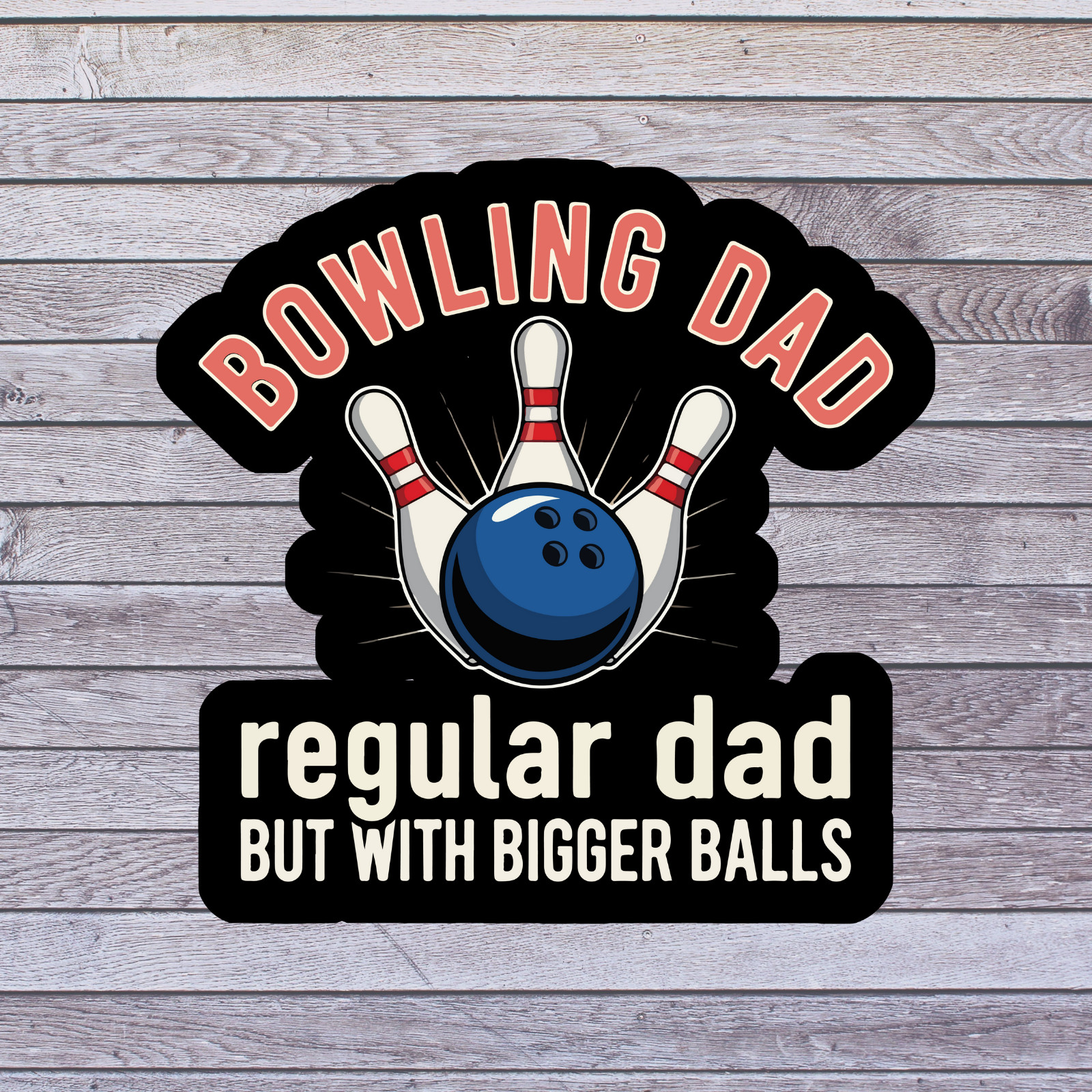 Bowling sticker vinyl decal bowling dad bigger balls humor pins ball