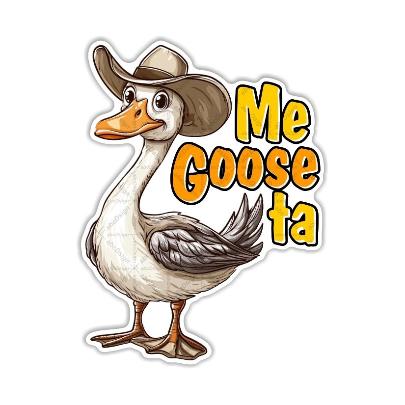Me Goose ta, Funny Goose Sticker, Peel N' Stick, Different Sizes