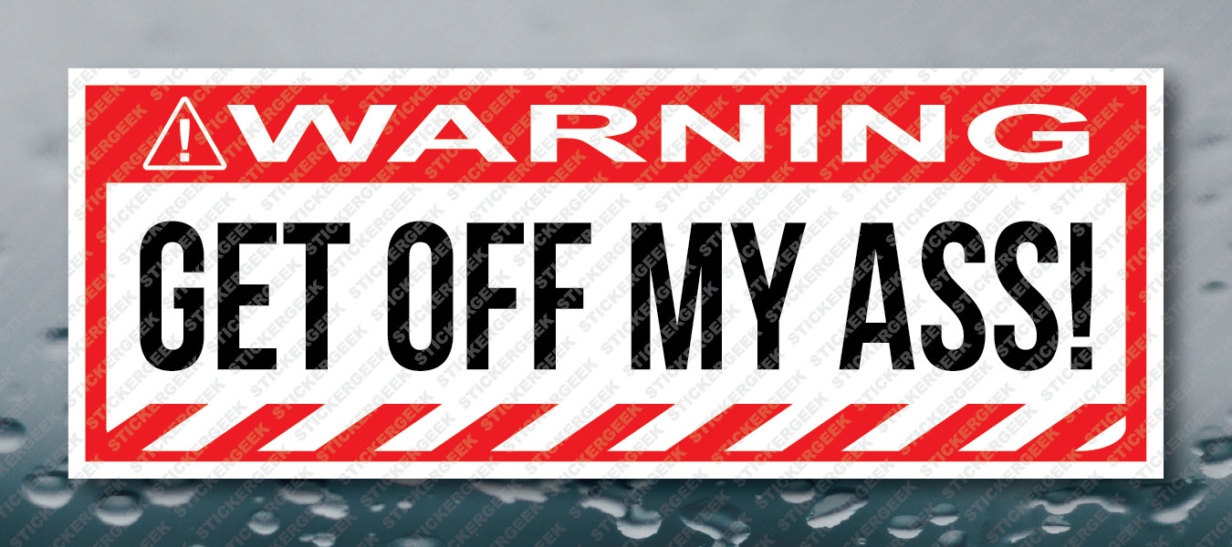 Warning Bumper Sticker Get Off My Ass Prank Joke Toolbox Decal