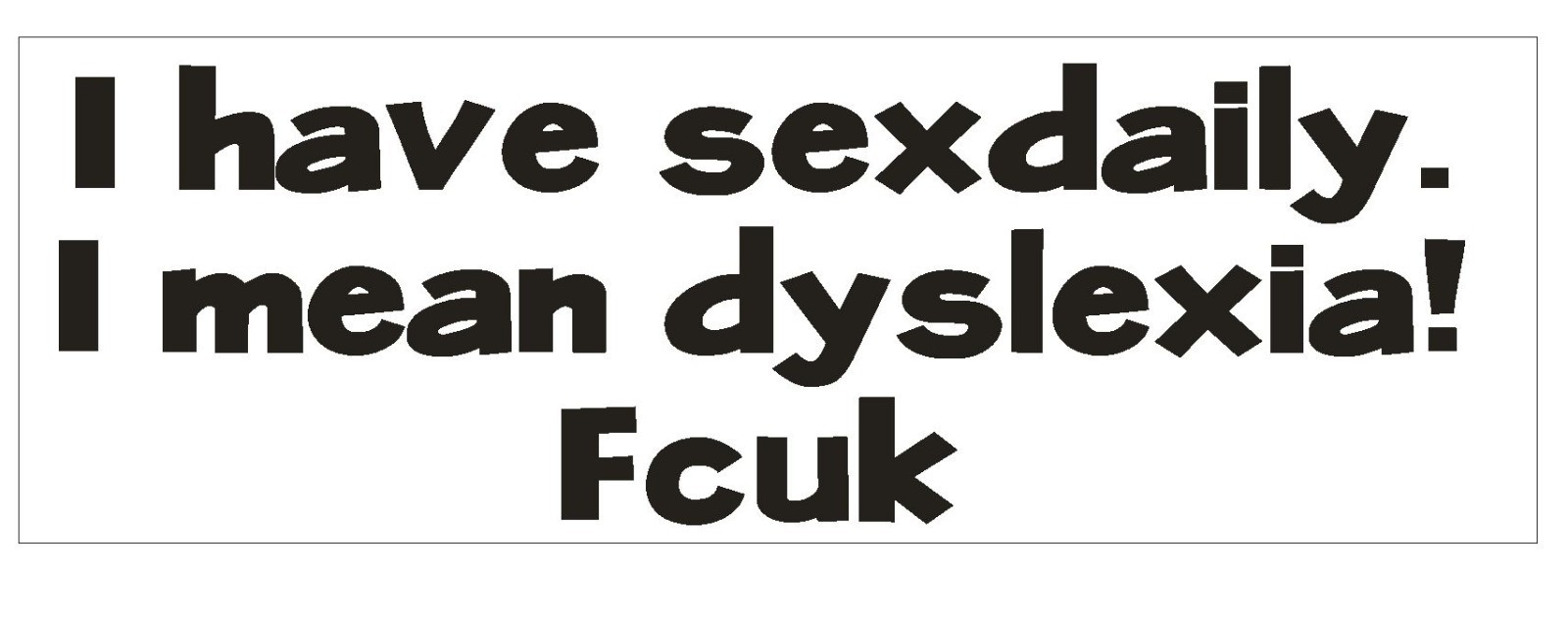 Sex Daily Bumper Sticker or Helmet Sticker D742 Funny Dyslexia Joke