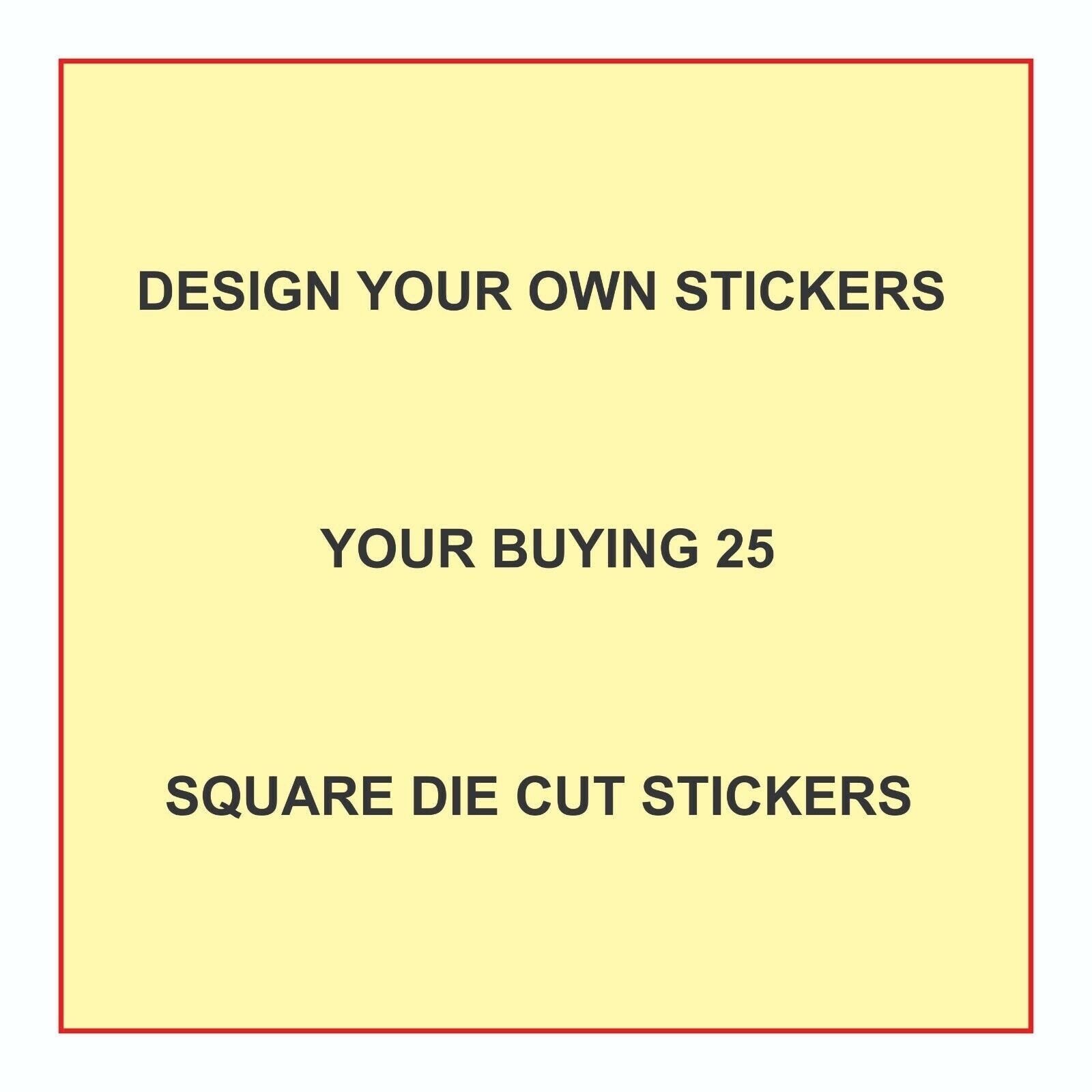 Design Your Own Decals = We Can Make Anything You Can Come Up With 2” X 2” 25PK