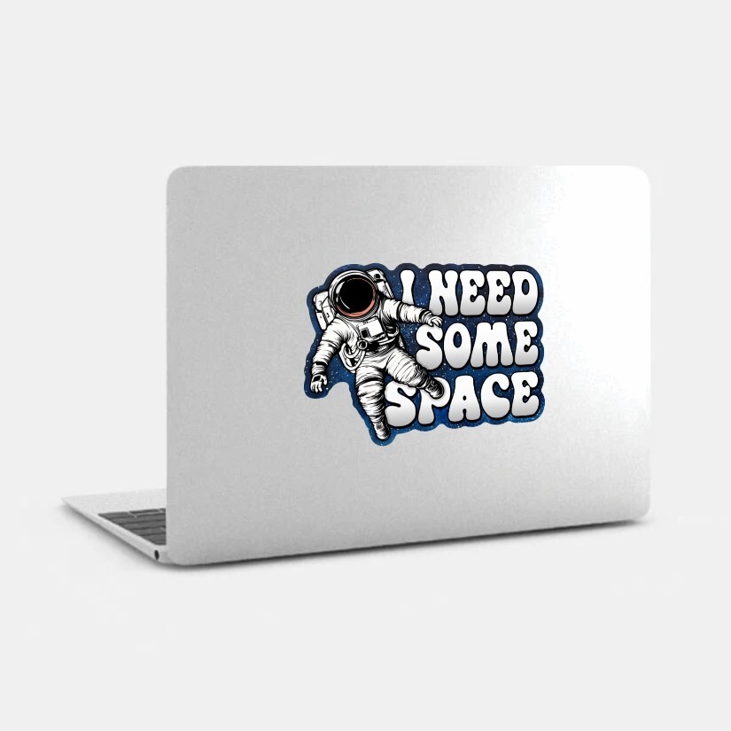 I Need Some Space Sticker, Peel N' Stick, Different Sizes