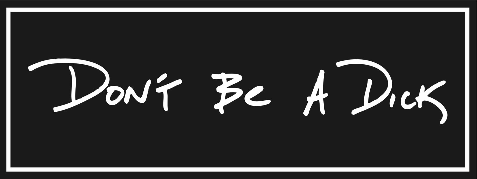 Don’t Be A Dick Sticker 8”x3”