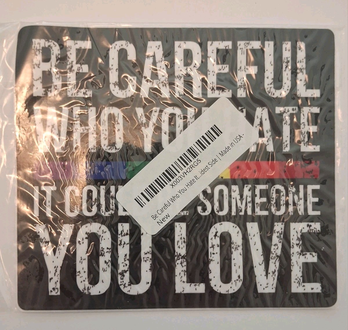 Pride Sticker Decal "Be Careful Who You Hate It Could Be Someone You Love"