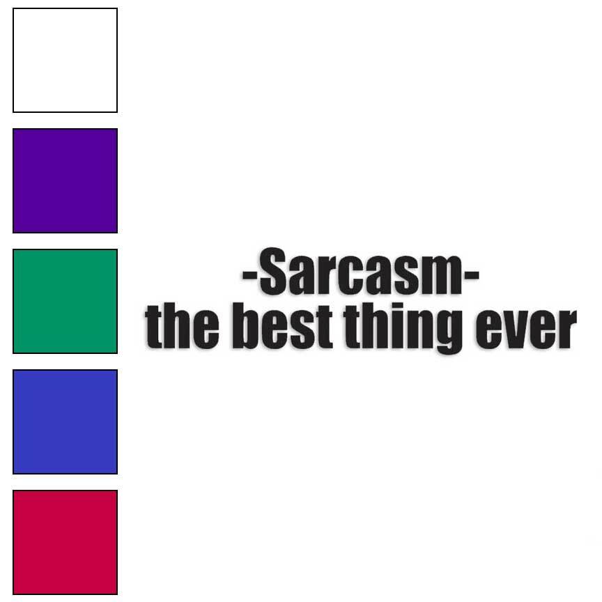 Sarcasm Best Thing Ever, Vinyl Decal Sticker, Multiple Colors & Sizes #4190
