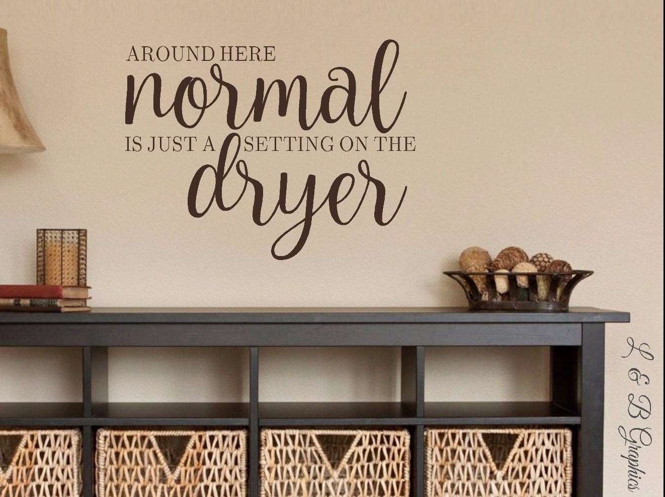 Around here Normal is just a setting on the dryer-Vinyl Wall Decal- Wall Quotes-