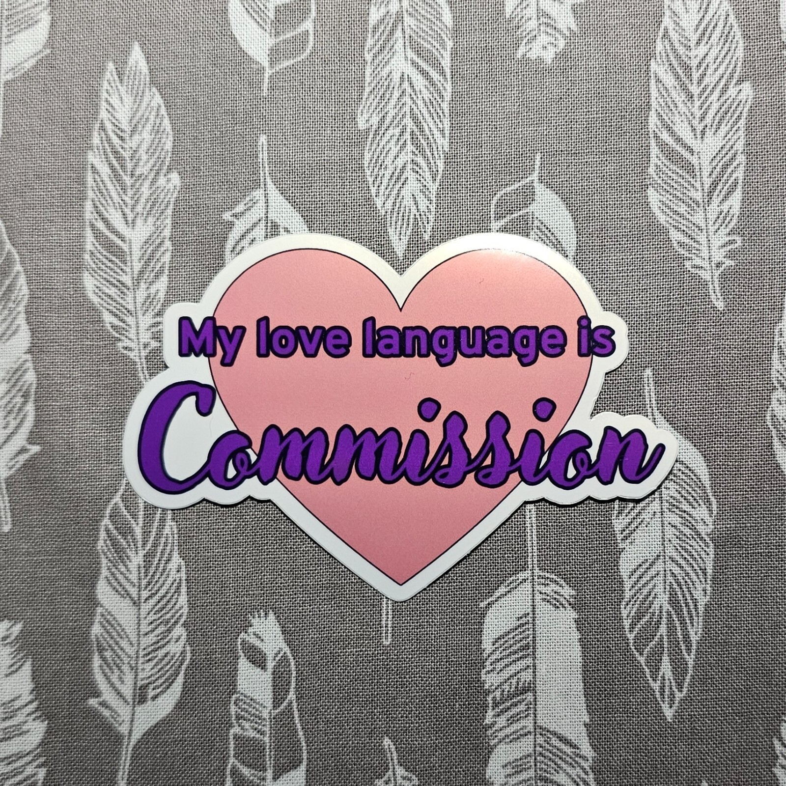 My Love Language Is Commission – Vinyl Waterproof Sticker 3"