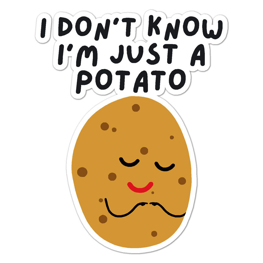 I'm Just A Potato, Vinyl Decal Sticker, Indoor Outdoor, 3 Sizes, #9982