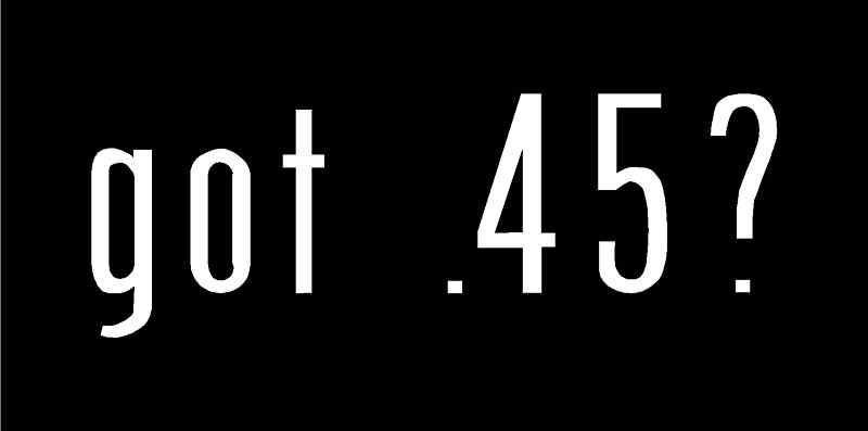 got .45? Vinyl Decal 7" x 2.5" (11 Colors)