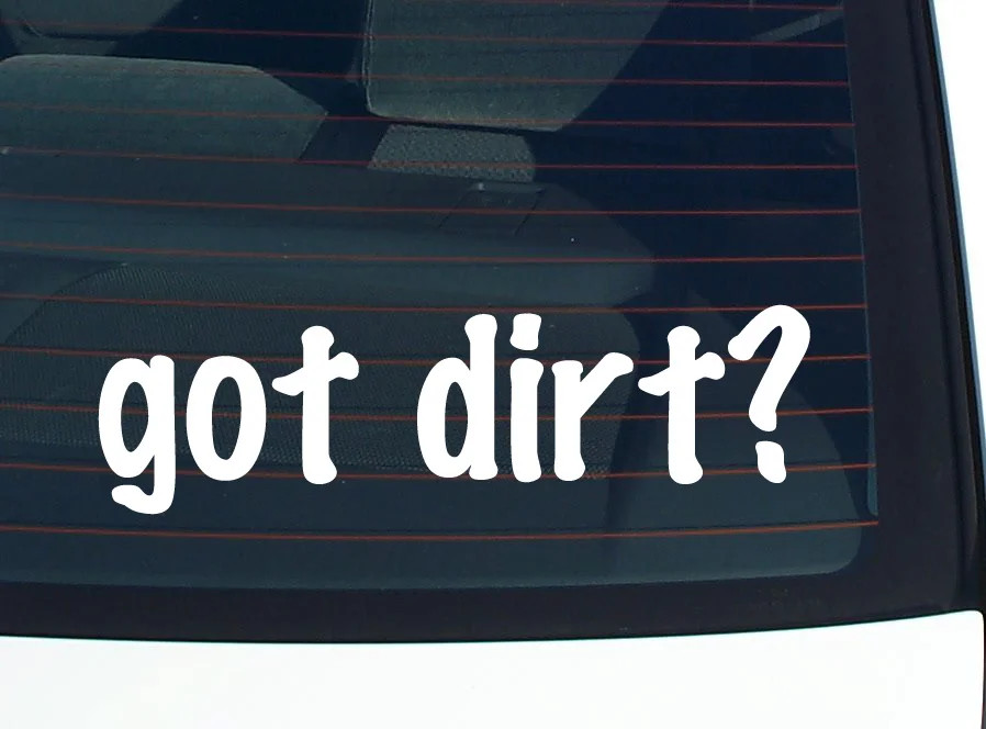 got dirt? CAR DECAL BUMPER STICKER VINYL FUNNY JOKE WINDOW