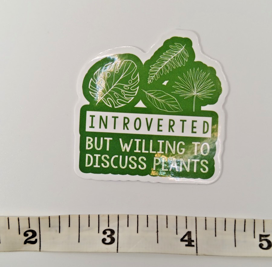 Plants-Gardening-Funny Humor Sarcastic Vinyl Sticker-Decal-NWOT-Free Shipping!