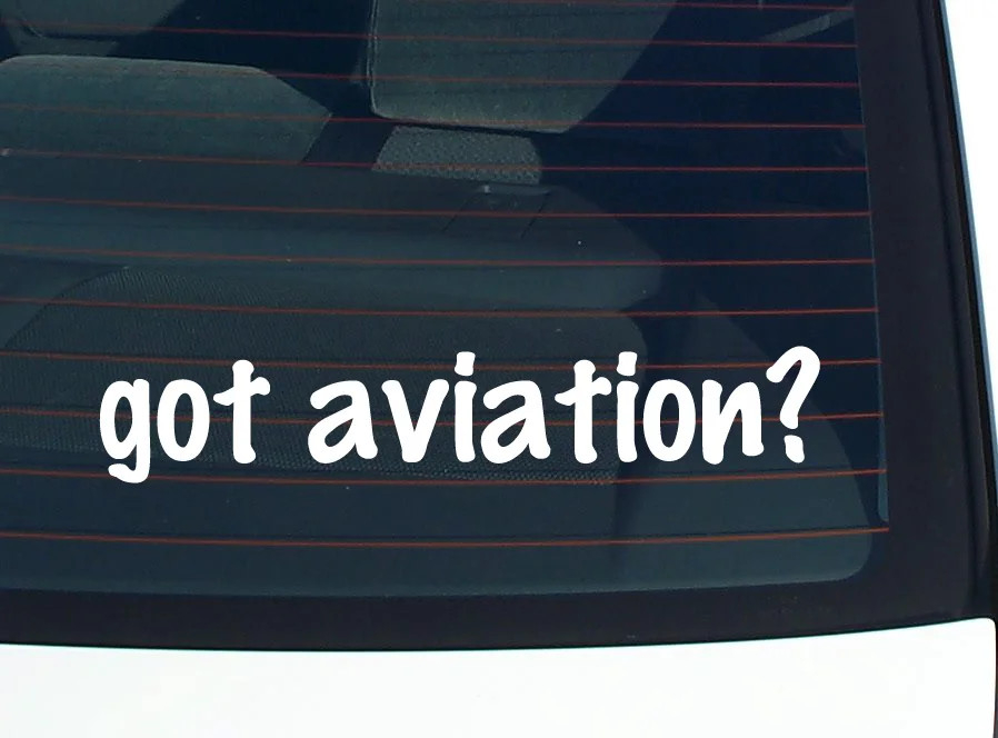 got aviation? CAR DECAL BUMPER STICKER VINYL FUNNY JOKE WINDOW