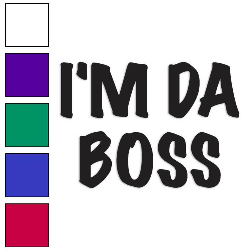 I'm The Da Boss, Vinyl Decal Sticker, Multiple Colors & Sizes #3122