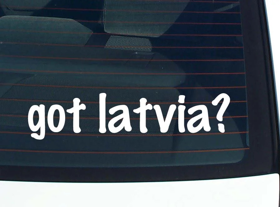 got latvia? CAR DECAL BUMPER STICKER VINYL FUNNY JOKE WINDOW