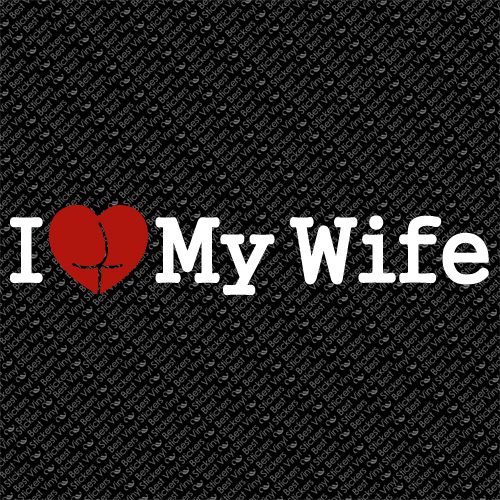 I LOVE MY WIFE HEART FAMILY YOGA PANTS ASS SEXY VINYL DECAL STICKER (ILMW-01)