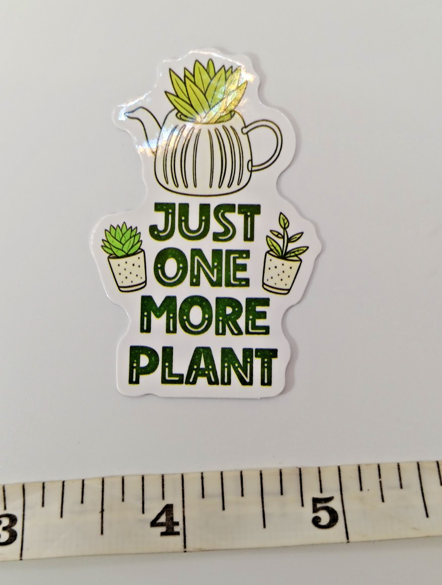 Plants-Funny-Hoarder-Just ONE MORE-Vinyl Sticker-Decal-NWOT-Free Shipping!