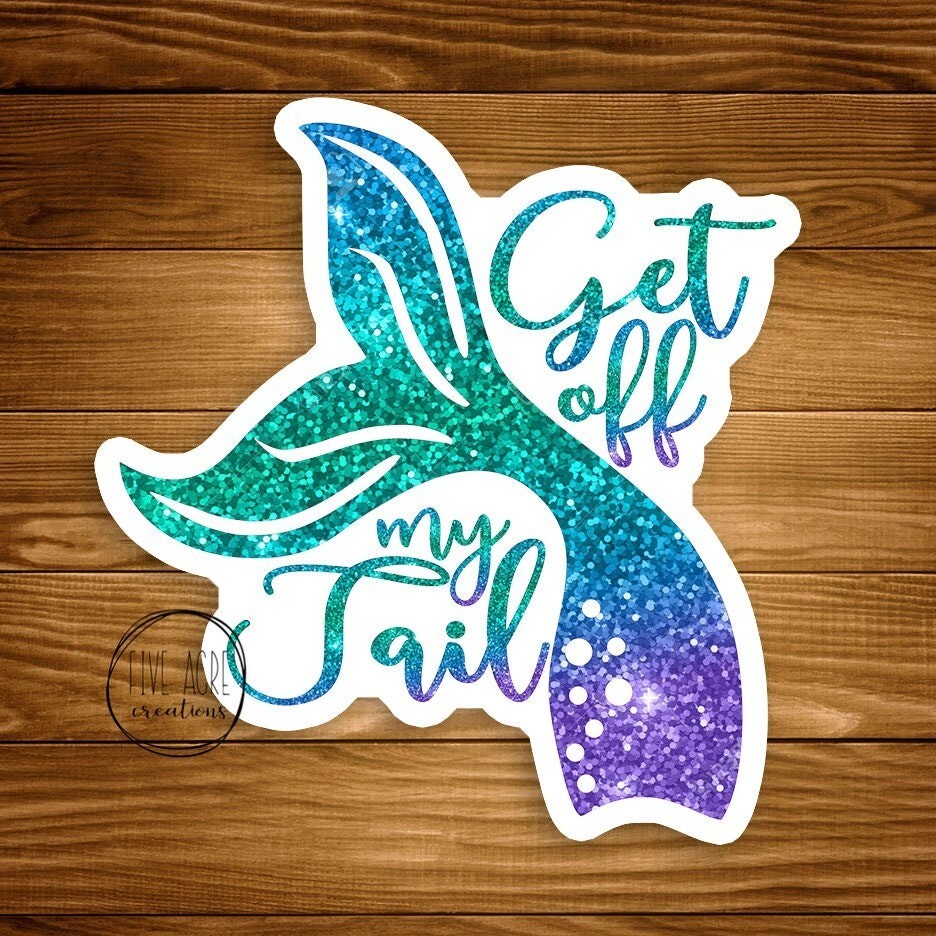 Funny Mermaid Decal | Get Off My Tail | Waterproof Weatherproof Vinyl Sticker