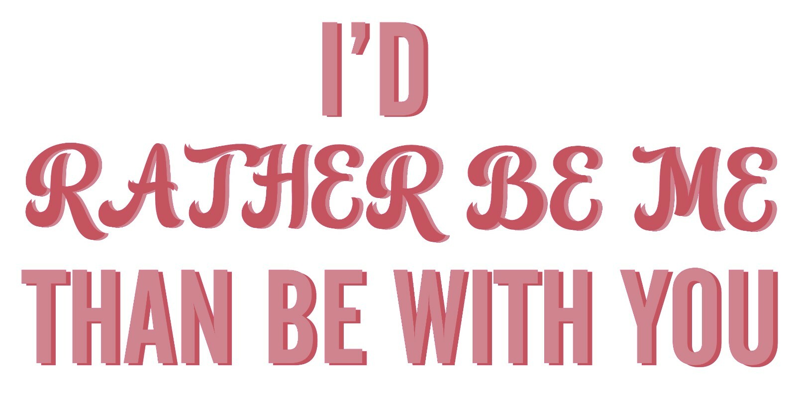 I'd Rather Be Me Than Be With You – Vinyl Home Wall Lettering Decal Quotes 9×20