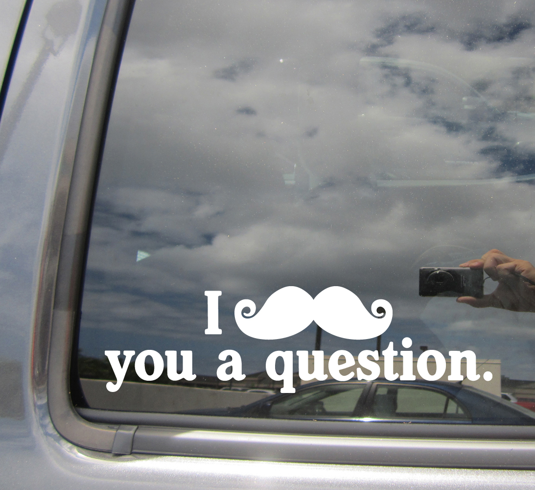 I Mustache You a Question – Funny Humor – Car Vinyl Die-Cut Decal Sticker 02007