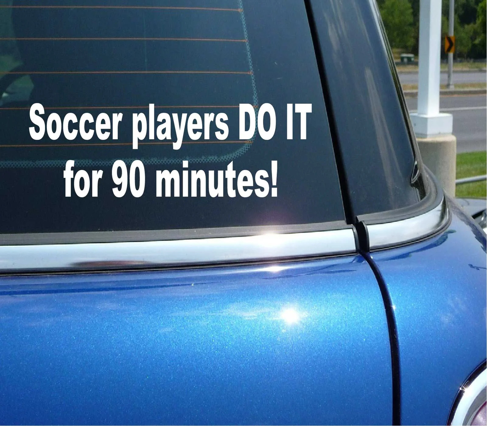 SOCCER PLAYERS DO IT FOR 90 MINUTES DECAL STICKER ART CAR WALL DECOR
