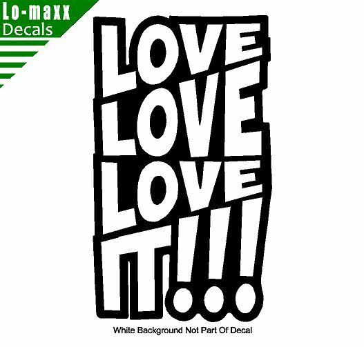 Love love love It Original Graphic Art Design High Quality Die Cut Vinyl Decal