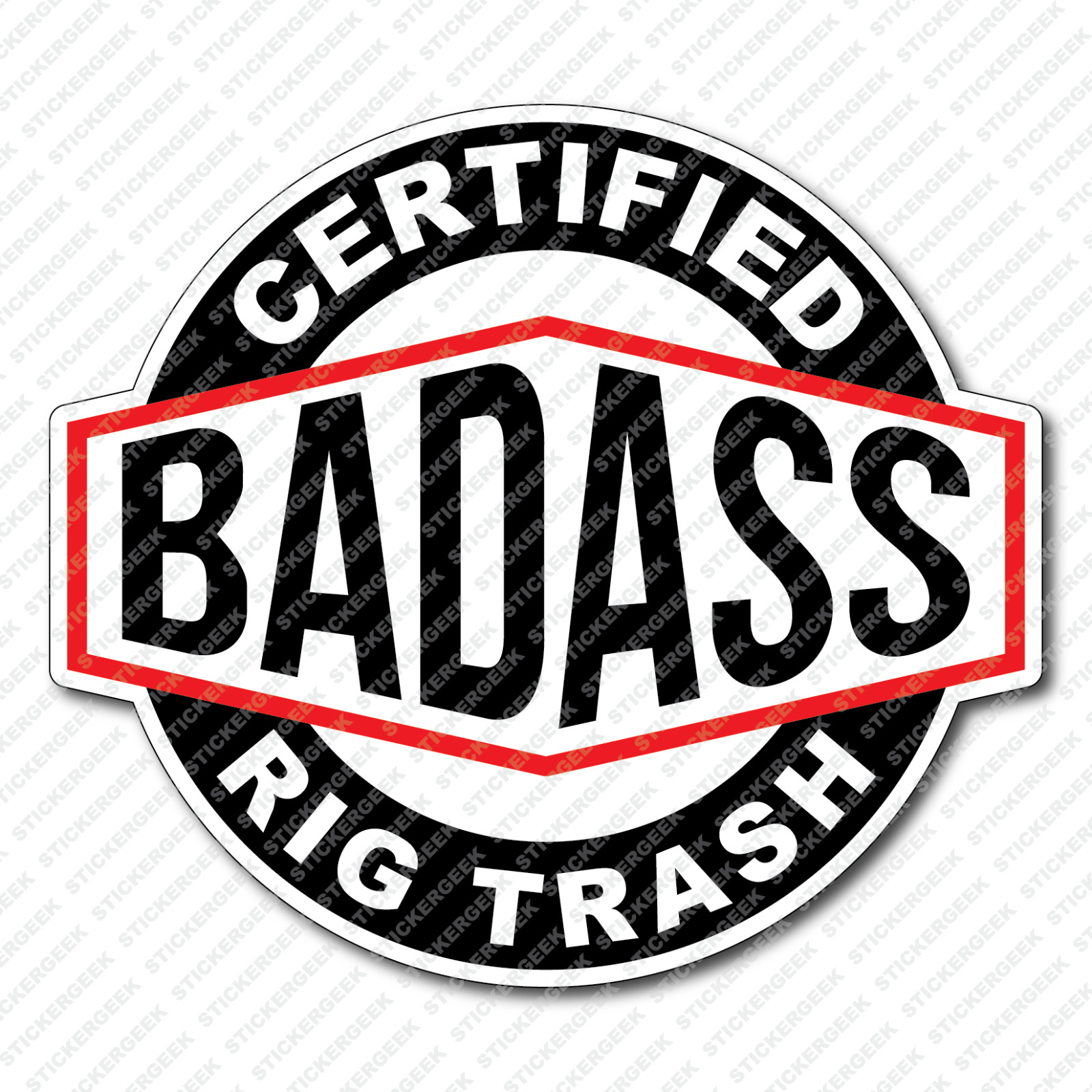 Certified Bad Ass RIG TRASH Hard Hat Toolbox Drilling Well Site Bottle Sticker