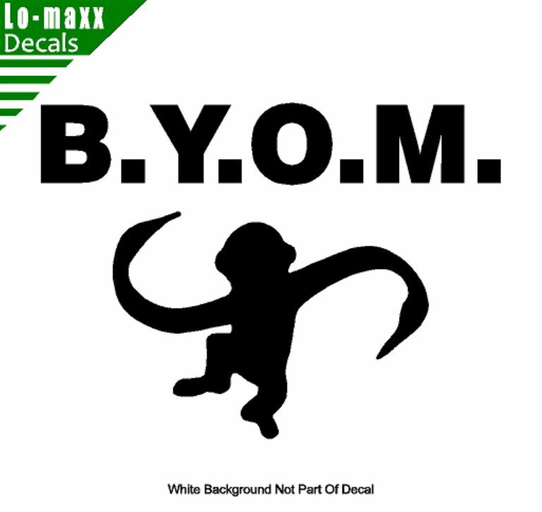 B.Y.O.M. Bring Your Own Monkey Cool Funny High Quality Die Cut Vinyl Decal