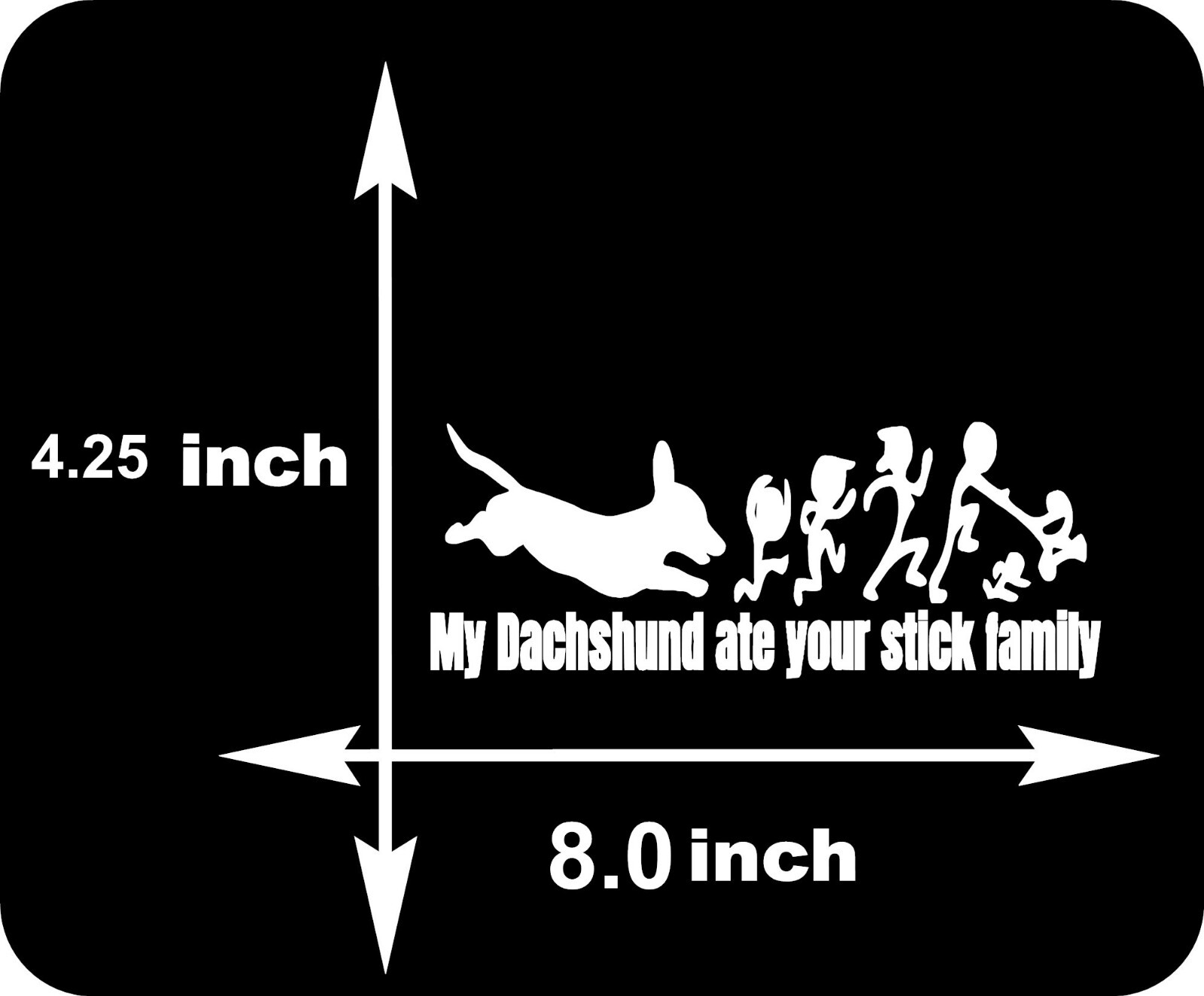 My Dachshund Ate Your Stick Family Funny Vinyl Decal Sticker 8" x 4.25"