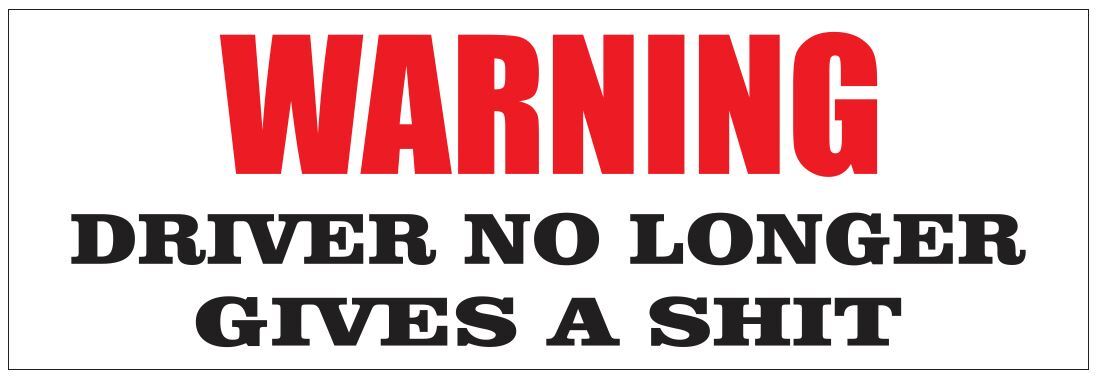 Warning Driver No Longer Gives A Bumper Sticker or Helmet Sticker FUNNY D7241