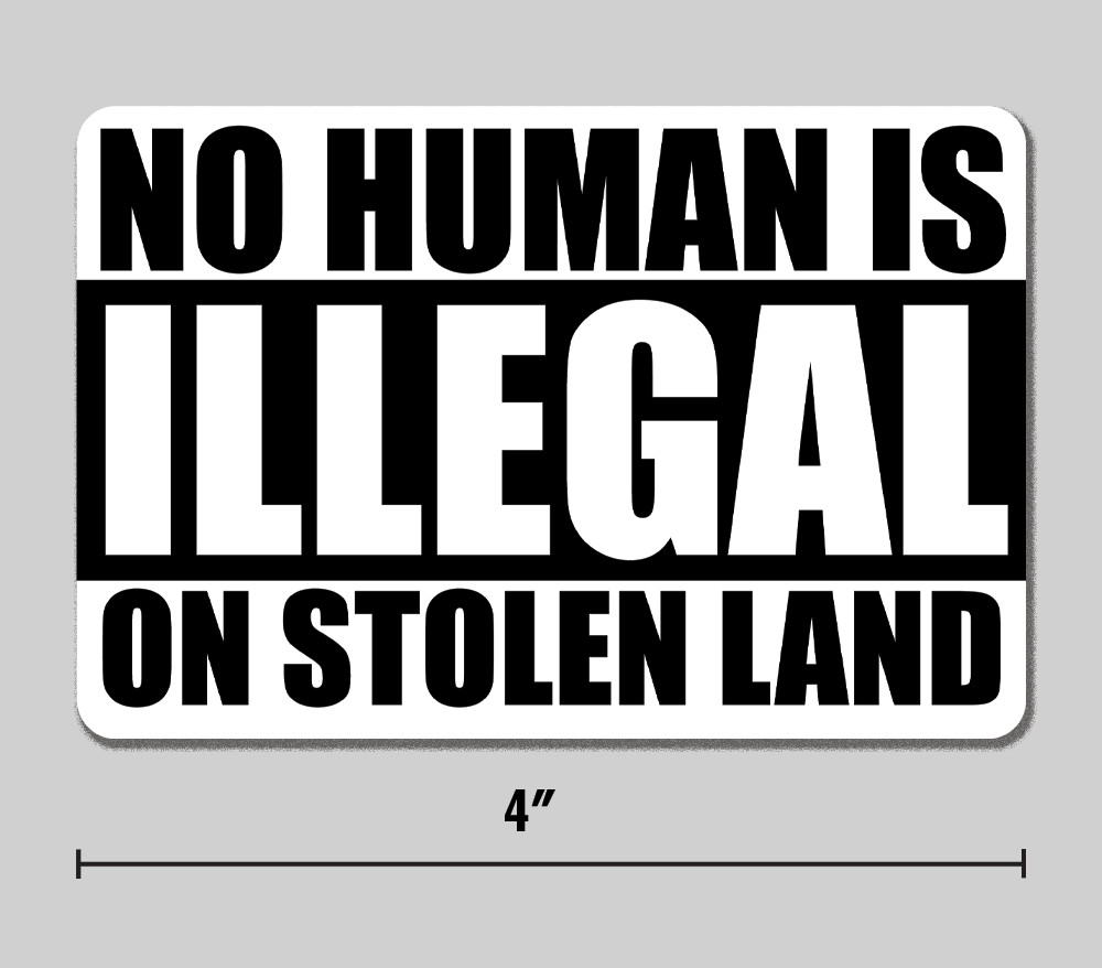 Anti-ICE "No Human is Illegal on Stolen Land" Sticker 4" Vinyl Decal