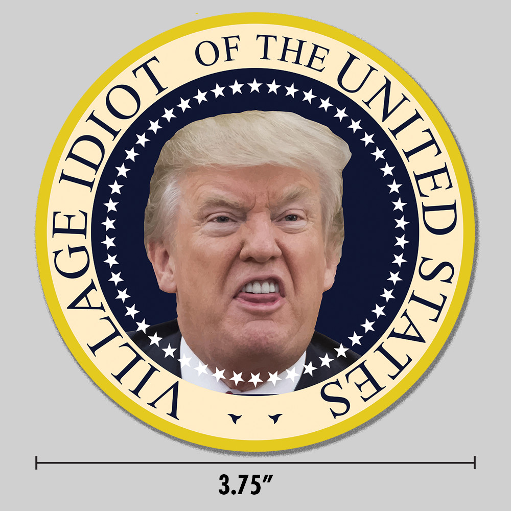 Anti-Trump "Village Idiot" Sticker Presidential Seal 3.75" Vinyl Decal