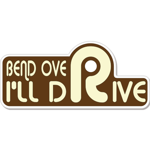 Bend Over I'll Drive Sexy car bumper sticker decal 8" x 3"