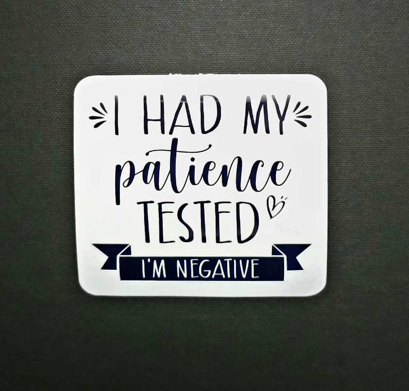 I Had My Patience Tested – I'm Negative – Vinyl Waterproof Sticker 3"